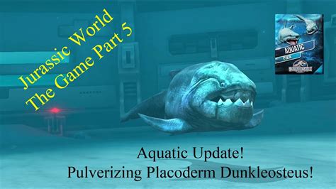 Jurassic World The Game Part 5 Aquatic Update Pulverizing Placoderm Dunkleosteus Youtube