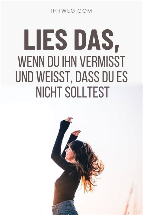 Lies das wenn du ihn vermisst und weißt dass du es nicht solltest