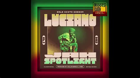 Luciano • Jah Spotlight Cali Roots Riddim [2023] Collie Buddz And J