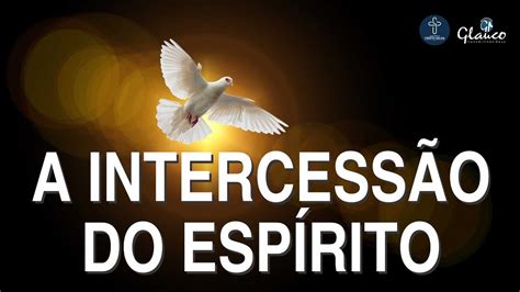 A Intercess O Do Esp Rito Rev Glauco Martins Da Silva Youtube