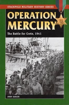 Operation Mercury The Battle For Crete 1941 By John Sadler