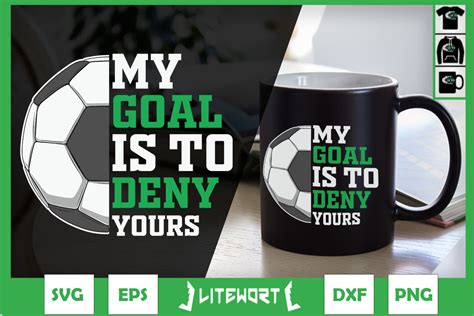 My Goal Is To Deny Yours Soccer Goalie Graphic By Litewort Creative