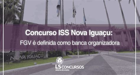 Concurso ISS Nova Iguaçu FGV é definida como banca organizadora LS