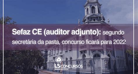 Sefaz Ce Auditor Adjunto Segundo Secretária Da Pasta Concurso