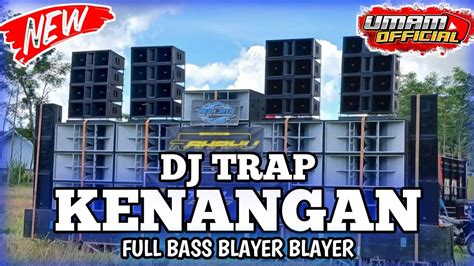 Dj Trap Kenangan •full Bass Blayer Blayer• Dj Viral Tiktok‼️🔥 Youtube