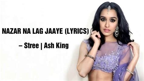 NAZAR NA LAG JAAYE LYRICS Stree Ash King Shraddha Kapoor