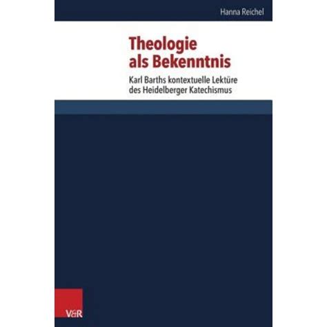 Theologie ALS Bekenntnis Karl Barths Kontextuelle Lekture Des