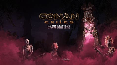 Grave Matters Event Now Live Conan Exiles Dev Tracker