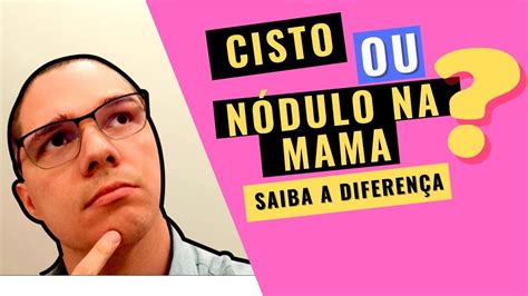 QUAL A DIFERENÇA ENTRE CISTO E NÓDULO NA MAMA Aprenda neste vídeo