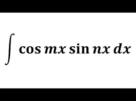 Integral Of Cos Mx Sin Nx YouTube