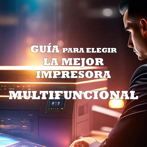 Gu A Para Elegir La Mejor Impresora Multifuncional