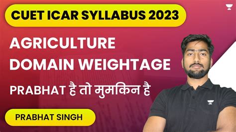 CUET ICAR Syllabus 2023 Agriculture Domain Weightage CUET Exam