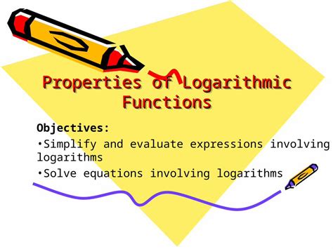 (PPT) Properties of Logarithmic Functions Properties of Logarithmic ...