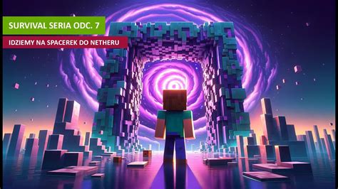 Minecrft Survival Seria Odc 7 Znowu Idziemy Na Spacerek Do NETHERU