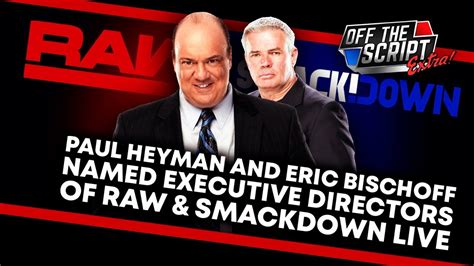 Eric Bischoff And Paul Heyman Takeover Raw Smackdown Live Named New