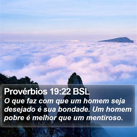 Provérbios 19 22 BSL O que faz que um homem seja desejado é sua