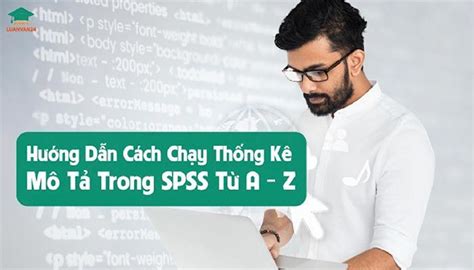 Hướng Dẫn Cách Chạy Thống Kê Mô Tả Trong SPSS Từ A Z Update 2022