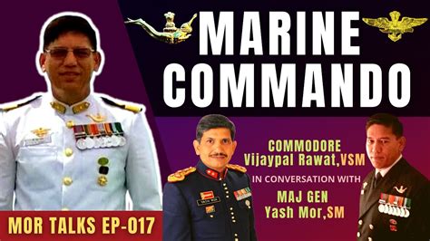 Life Of A MARINE COMMANDO CMDE Vijaypal Singh Rawat VSM With Maj Gen