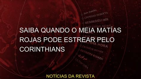 Saiba Quando O Meia Mat As Rojas Pode Estrear Pelo Corinthians Youtube