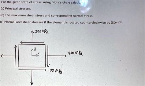 Solved For The Given State Of Stress Using Mohr S Circle Calcula A