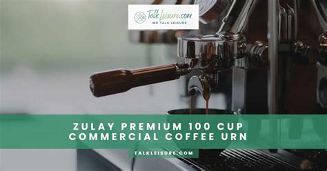 Zulay Premium 100 Cup Commercial Coffee Urn Talk Leisure