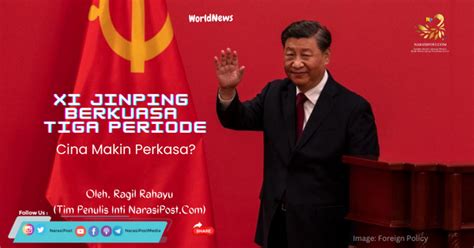 Xi Jinping Berkuasa Tiga Periode Cina Makin Perkasa NarasiPost