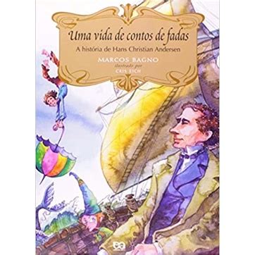 Uma Vida de Contos de Fadas a História de Hans Christian Andersen