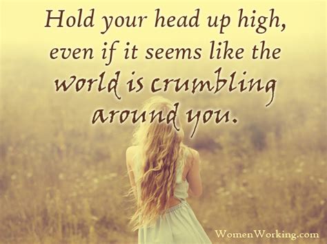 Hold Your Head Up High Even When It Seems Like The World Is Crumbling