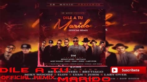 Dile A Tu Marido Remix DM Ft Bryant Myers Brytiago Miky Woodz Eloy