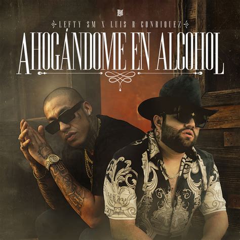 Ahogándome en Alcohol canción de Lefty Sm Luis R Conriquez Spotify