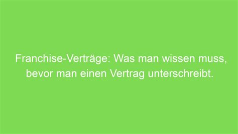 Franchise Vertr Ge Was Man Wissen Muss Bevor Man Einen Vertrag