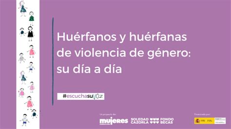 Escuchasuvoz Hu Rfanos Y Hu Rfanas Por Violencia De G Nero Su D A A