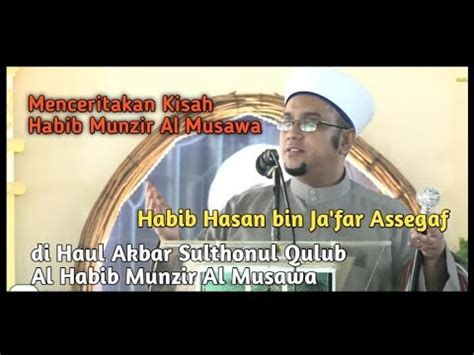 Habib Hasan Bin Ja Far Assegaf Di Haul Akbar Sulthonul Qulub Al Habib