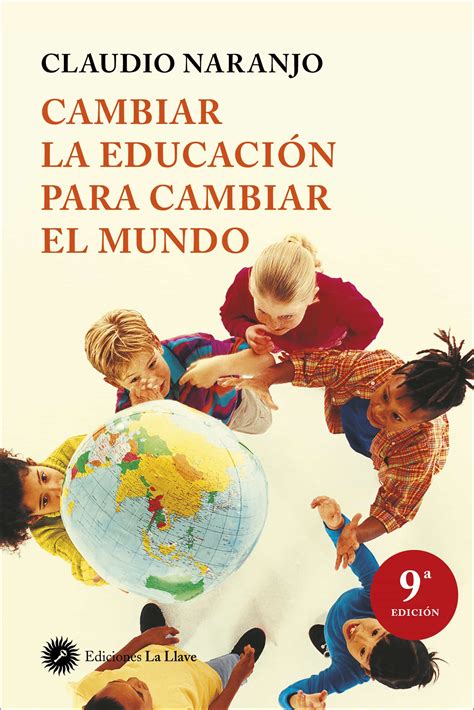 CAMBIAR LA EDUCACION PARA CAMBIAR EL MUNDO CLAUDIO NARANJO Comprar