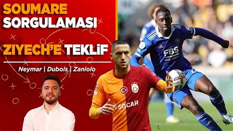 Galatasaray Da Soumare Yoklamas Ziyech E Teklif Dubois Neymar