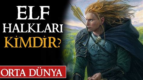 Orta DÜnyanin Elf Halklari Kİmdİr Orta Dünya Yüzüklerin Efendisi