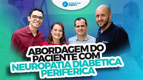 Podcast Endocrinopapers Abordagem Do Paciente Neuropatia