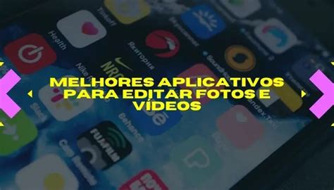 Melhores Aplicativos Para Editar Fotos E Vídeos Top 10