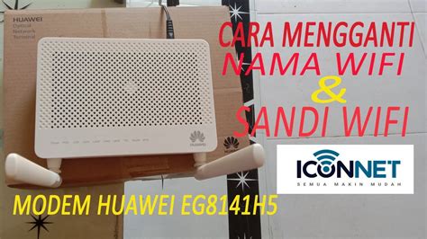 CARA GANTI SANDI DAN NAMA WIFI MODEM HUAWEI EG 8141H5 WIFI ICONNET