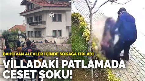 Villadaki patlamada ceset şoku Bahçıvan alevler içinde sokağa fırladı