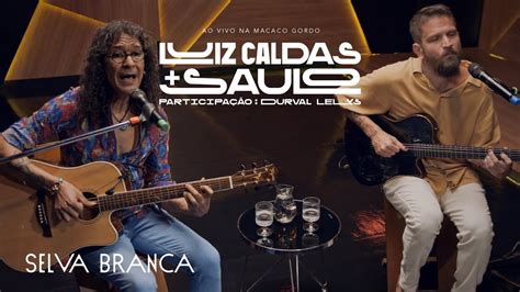 Luiz Caldas E Saulo Selva Branca Ao Vivo Na Macaco Gordo Youtube