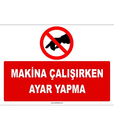 Makina çalışırken ayar yapma ikaz levhası tabelası