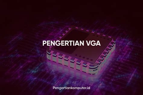 Memahami Pengertian VGA Fungsi Jenis Jenis Dan Komponennya