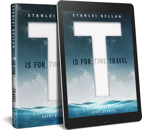 T Is For Time Travel A Collection Of Timely Short Stories Stanlei