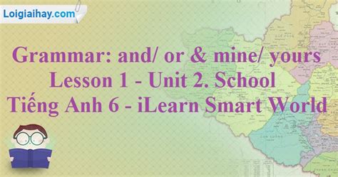 Grammar Lesson 1 Unit 2 School Tiếng Anh 6 iLearn Smart World