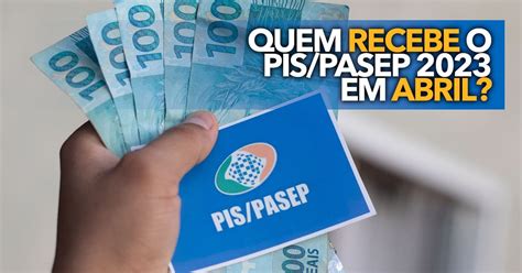 Quem recebe o PIS Pasep 2023 agora em abril Saiba se você está na lista