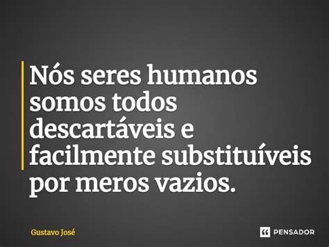 ⁠nós Seres Humanos Somos Todos Gustavo José Pensador