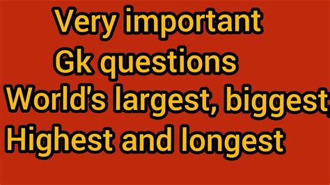 World S Largest Biggest Highest And Longest GK Questions Largest