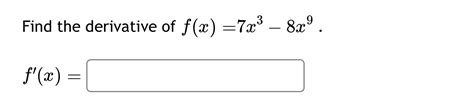 Solved Find The Derivative Of F X 7x3 8x9 F X