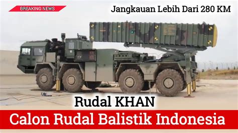 Rudal Khan Calon Rudal Balistik Taktis Indonesia Yang Setanding Dengan